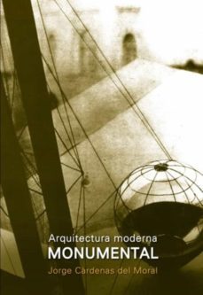 arquitectura moderna monumental (ebook)-jorge cardenas del moral-9781643601007