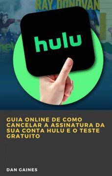 guia online de como cancelar a assinatura da sua conta hulu e o teste gratuito (ebook)-9781667430607