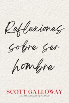 reflexiones sobre ser hombre, spanish-language edition of notes on being a man (ebook)-scott galloway-9781668233207