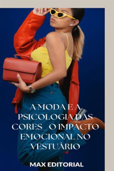 a moda e a  psicologia das cores: o impacto emocional no vestuário (ebook)-max editorial-9781779712707