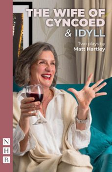 the wife of cyncoed &amp; idyll: two plays (ebook)-matt hartley-9781788507707