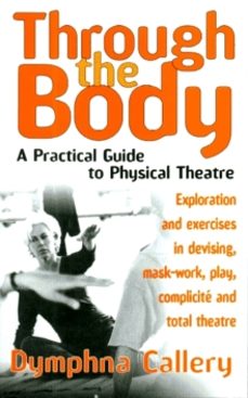 through the body: a practical guide to physical theatre-dymphna callery-9781854596307