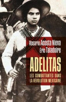 adelitas : les combattantes dans la revolution mexicaine (ebook)-eric taladoire-rosario acosta nieva-9782204135207