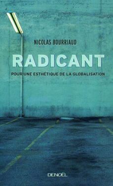 radicant. pour une esthetique de la globalisation (ebook)-nicolas bourriaud-9782207101407