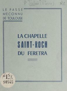 le passe meconnu de toulouse, la chapelle saint-roch du feretra (ebook)-pierre salies-9782307492207