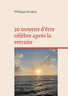 30 moyens d'etre celèbre après la retraite (ebook)-9782322569007