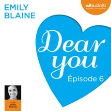 dear you - episode 6 (audiolibro)-emily blaine-9782367622507