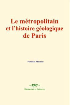 le metropolitain et lhistoire geologique de paris (ebook)-stanislas meunier-9782381113807