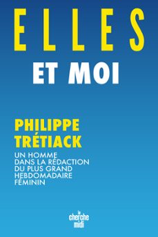 elles et moi - un homme dans la redaction du plus grand hebdomadaire feminin (ebook)-philippe tretiack-9782749180007