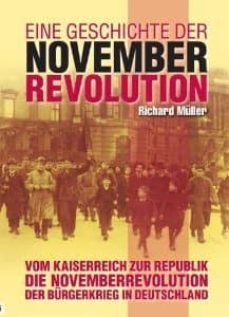 eine geschichte der novemberrevolution. vom kaiserreich zur repub lik, die novemberrevolution, der burgerkrieg in deutschland-richard muller-9783000354007
