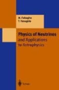 physics of neutrinos and aplications to astrophysics-m. fukujita-t. yanagida-9783540438007