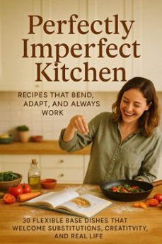 perfectly imperfect kitchen: recipes that bend, adapt, and always work (ebook)-zoe anderson-9783565079407