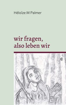 wir fragen, also leben wir (ebook)-héloïze m palmer-9783695774807