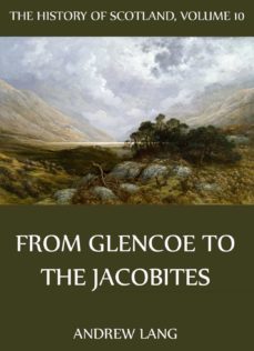 the history of scotland - volume 10: from glencoe to the jacobites (ebook)-andrew lang-9783849604707