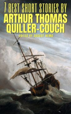 7 best short stories by arthur thomas quiller-couch (ebook)-august nemo-9783968581507