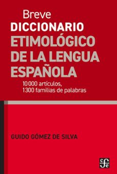 breve diccionario etimologico de la lengua española. 10000 articu los, 1300 familias de palabras-guido gomez de silva-9786071690807