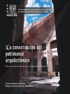 la conservacion del patrimonio arquitectonico. guia de protocolo tecnico en la evaluacion de inmuebles (ebook)-césar fonseca ponce-maría teresa zárate ramírez-9786073090407