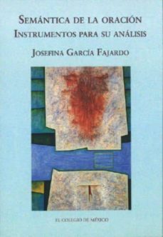 semantica de la oracion: instrumentos para su analisis-josefina garcia fajardo-9786074620207