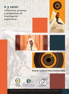 ir y venir: reflexiones, procesos y perspectivas de investigacion audiovisual (ebook)-9786075904207