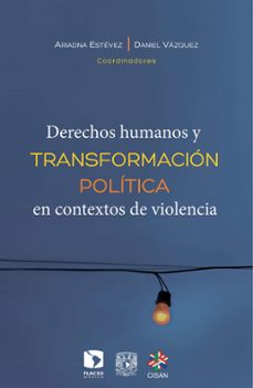 derechos humanos y transformacion politica en contextos de violencia (ebook)-daniel vazquez-ariadna estevez-9786078517107