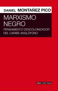marxismo negro: pensamiento descolonizador del caribe anglofono-daniel montañez pico-9786078683307
