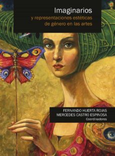 imaginarios y representaciones esteticas de genero en las artes (ebook)-fernando huerta rojas-mercedes castro espinosa-9786078692507