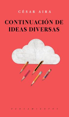 continuacion de ideas diversas-cesar aira-9786079409807