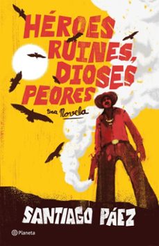 héroes ruines, dioses peores (ebook)-santiago páez-9786287915107