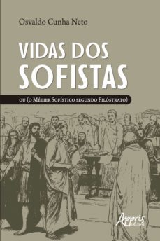 vidas dos sofistas: ou (o metier sofistico segundo filostrato) (ebook)-osvaldo cunha neto-9786525007007