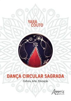 dança circular sagrada: cultura, arte, educaço (ebook)-yara aparecida couto-9786525034607