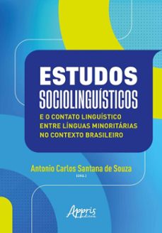 estudos sociolinguisticos e o contato linguistico entre linguas minoritarias no contexto brasileiro (ebook)-antonio carlos santana de souza-cristiane schmidt-neide araujo castilho teno-9786525076607