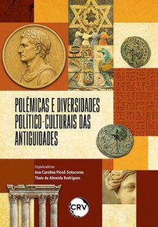 polemicas e diversidades politico-culturais das antiguidades (ebook)-ana carolina picoli sotocorno-thaís de almeida rodrigues-9786525178707