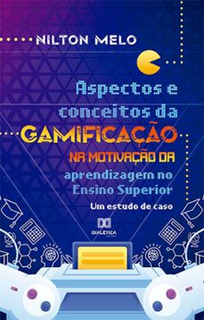 aspectos e conceitos da gamificaço na motivaço da aprendizagem no ensino superior (ebook)-nilton melo-9786525263007