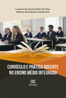 curriculo e pratica docente no ensino medio integrado (ebook)-luciana de sousa alves da silva-alberes de siqueira cavalcanti-9786525264707