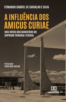 a influencia dos amicus curiae nos votos dos ministros do supremo tribunal federa (ebook)-fernando gabriel de carvalho e silva-9786527039907