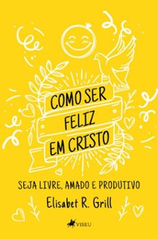 como ser feliz em cristo (ebook)-elisabet r. grill-9786528035007