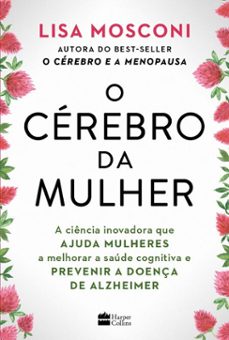 o cerebro da mulher: a ciencia inovadora que ajuda mulheres a melhorar a saude cognitiva e prevenir a doença de alzheimer (ebook)-lisa mosconi-9786555119107