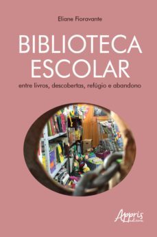 biblioteca escolar: entre livros, descobertas, refugio e abandono (ebook)-eliane fioravante-9786555230307