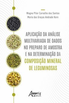 aplicaço da analise multivariada de dados no preparo de amostra e na determinaço da composiço mineral de leguminosas (ebook)-wagna piler carvalho dos santos-9786558200307