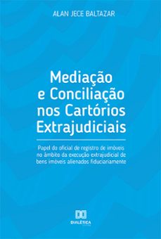 mediação e conciliação nos cartórios extrajudiciais (ebook)-alan jece baltazar-9786559569007