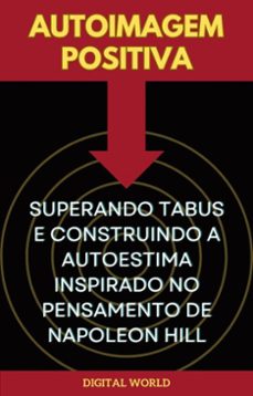 autoimagem positiva - superando tabus e construindo a autoestima inspirado no pensamento de napoleon hill-9786589567707