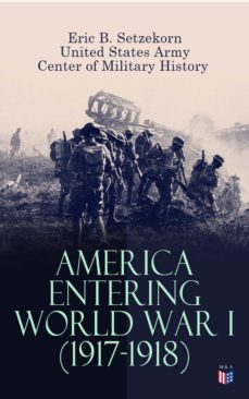 america entering world war i (1917-1918) (ebook)-eric b. setzekorn-9788026882107