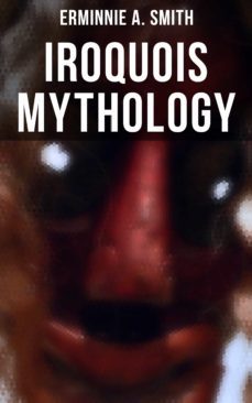 iroquois mythology (ebook)-erminnie a. smith-9788027246007