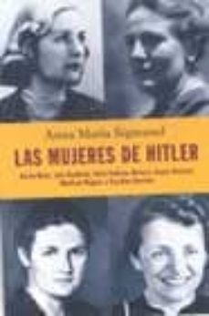las mujeres de hitler: gerda buch, lina heydrich, unity valkyrei mitford, hanna reistch, winifred wagner y karoline rascher-9788401305207
