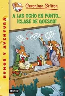 gs 54 :a las ocho en punto ¡clase de quesos!-geronimo stilton-9788408130307