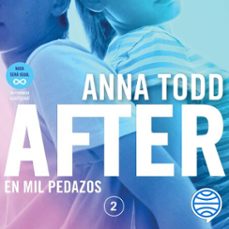 after. en mil pedazos (serie after 2)-anna todd-9788408225607