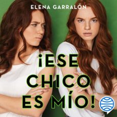 ¡ese chico es mio! (audiolibro)-elena garralon-9788408312307