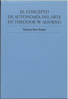 el concepto de autonomia del arte en theodor w. adorno-genara sert arnus-9788409513307