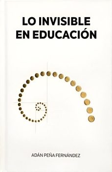 lo invisible en educación-adan peña fernandez-9788409596607