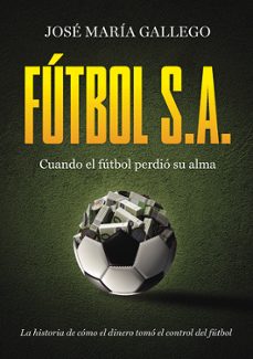 futbol, s.a.-jose maria gallego moyano-9788409787807
